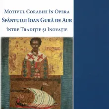 O nouă apariţie editorială: Motivul Corabiei în Opera Sfântului Ioan Gură de Aur. Între Tradiţie şi Inovaţie