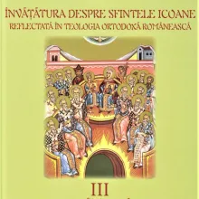 Învățătura despre sfintele icoane reflectată în teologia românească – Volumul III