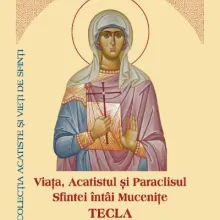 ​Viața, Acatistul și Paraclisul Sfintei întâi Mucenițe Tecla cea întocmai cu Apostolii