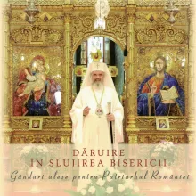 Dăruire în slujirea Bisericii. Gânduri alese pentru Patriarhul României