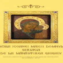 Slujba și acatistul Icoanei Maicii Domnului Siriaca de la Mănăstirea Ghighiu