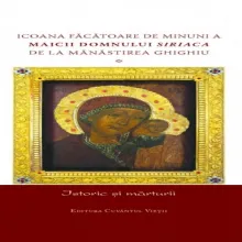 Volumul Icoana făcătoare de minuni a Maicii Domnului Siriaca de la Mănăstirea Ghighiu: istoric și mărturii Volumul Icoana făcătoare de minuni a Maicii Domnului Siriaca de la Mănăstirea Ghighiu: istoric și mărturii