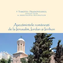 Editura Basilica: „Așezămintele românești de la Ierusalim, Iordan și Ierihon. Trecut și prezent”