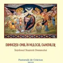 Dumnezeu - Omul în mijlocul oamenilor. Înțelesul nașterii Domnului. (Pastorală la nașterea Domnului – 2010)