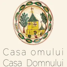 Creația artistică din satul românesc evidenţiată în „Casa omului, Casa Domnului. Elemente de artă populară românească”.