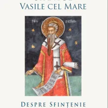 Apariţie editorială: Sf. Vasile cel Mare, Despre sfințenie