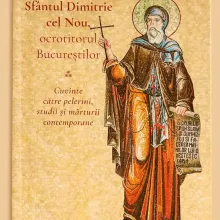 Sfântul Cuvios Dimitrie cel Nou, ocrotitorul Bucureștilor. Cuvinte către pelerini, studii și mărturii contemporane