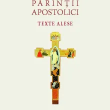 Să ne întoarcem la sursele primare: Texte alese ale Părinților Apostolici