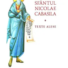 Texte alese ale Sfântului Nicolae Cabasila, unul dintre cei mai profunzi teologi mistici ai Bisericii