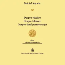 Fericitul Augustin: Despre răbdare, despre înfrânare, despre darul perseverenţei