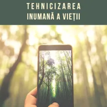 Adrian Lemeni: „Tehnicizarea inumană a vieții”