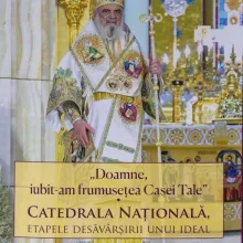 Editura Cuvântul Vieții: „Doamne, iubit-am frumusețea Casei Tale. Catedrala Națională, etapele desăvârșirii unui ideal”