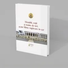 A apărut volumul „Monahii, soții și mame de ieri, acum Sfinte rugătoare în cer”