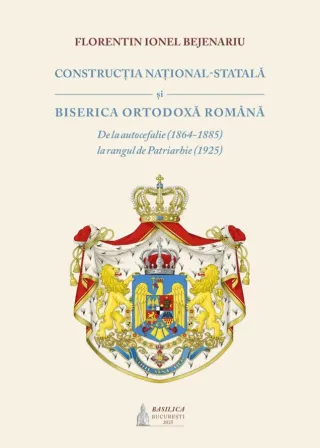 Editura Basilica publică un studiu despre construcția național-statală și Biserica Ortodoxă Română