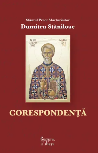 Corespondența Sfântului Preot Mărturisitor Dumitru Stăniloae, publicată la Editura Cuvântul Vieții
