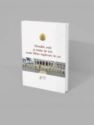 A apărut volumul „Monahii, soții și mame de ieri, acum Sfinte rugătoare în cer”